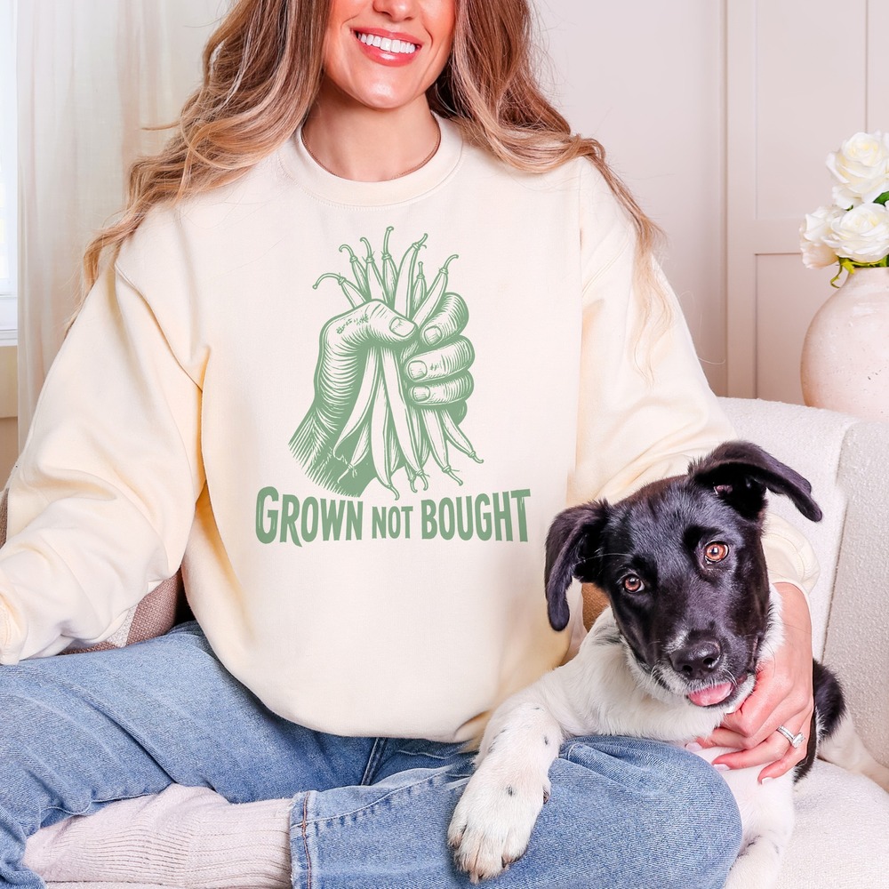 Grown Not Bought Fist Gripping Bean Pods Sweatshirt